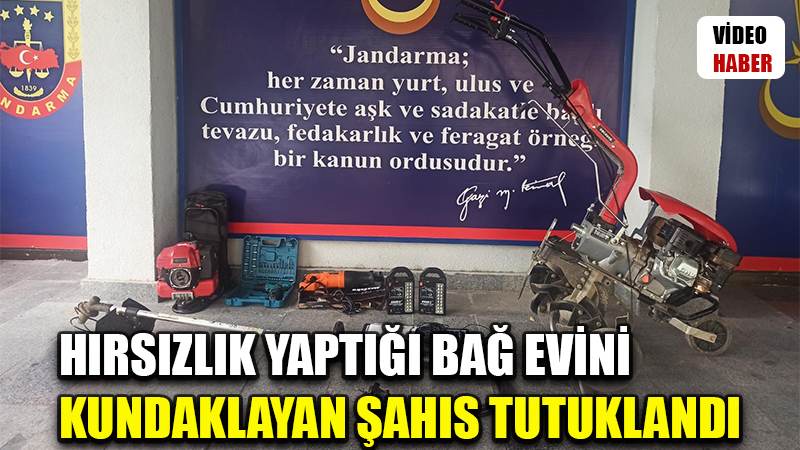 Hırsızlık yaptığı bağ evini kundaklayan şahıs tutuklandı