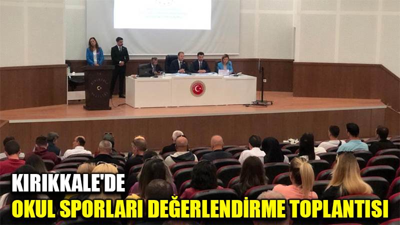KIRIKKALE'DE OKUL SPORLARI DEĞERLENDİRME TOPLANTISI