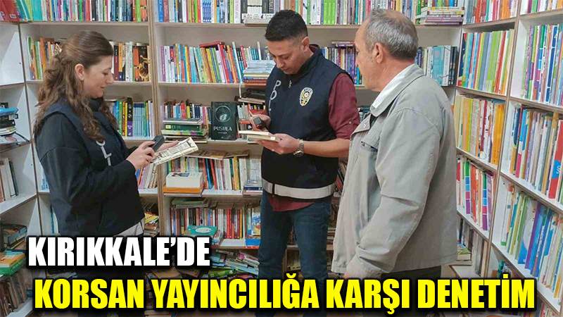 Kırıkkale’de korsan yayıncılığa karşı denetim