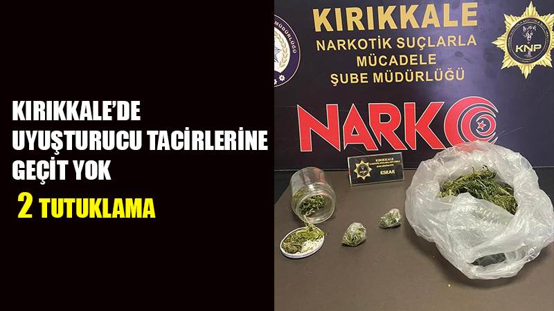 Kırıkkale’de uyuşturucu tacirlerine geçit yok: 2 tutuklama