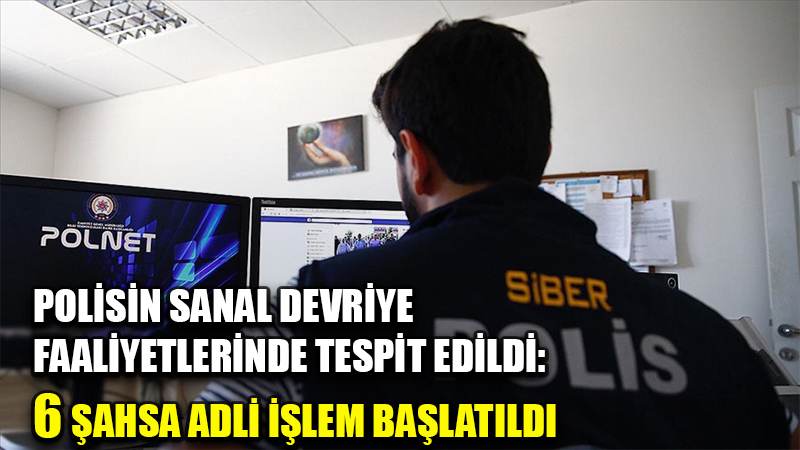 Polisin sanal devriye faaliyetlerinde tespit edildi: 6 şahsa adli işlem başlatıldı