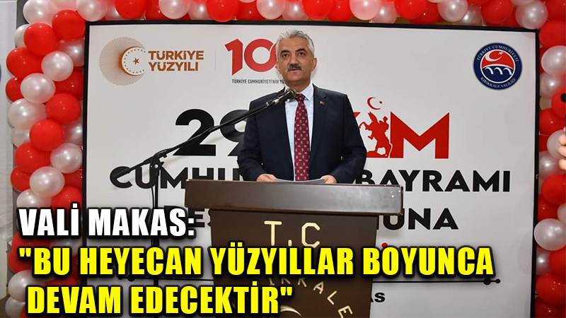 Vali Makas: "Bu heyecan yüzyıllar boyunca devam edecektir"