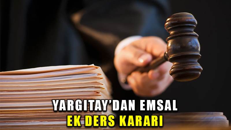 Yargıtay'dan emsal ek ders kararı