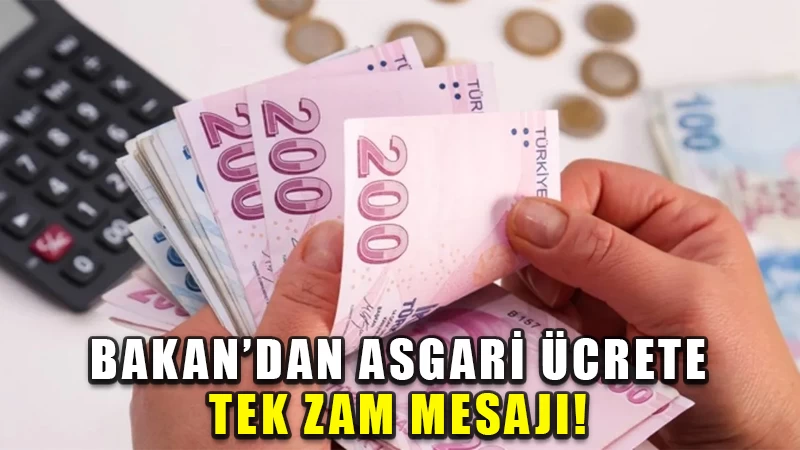 Bakan'dan asgari ücrete tek zam mesajı!
