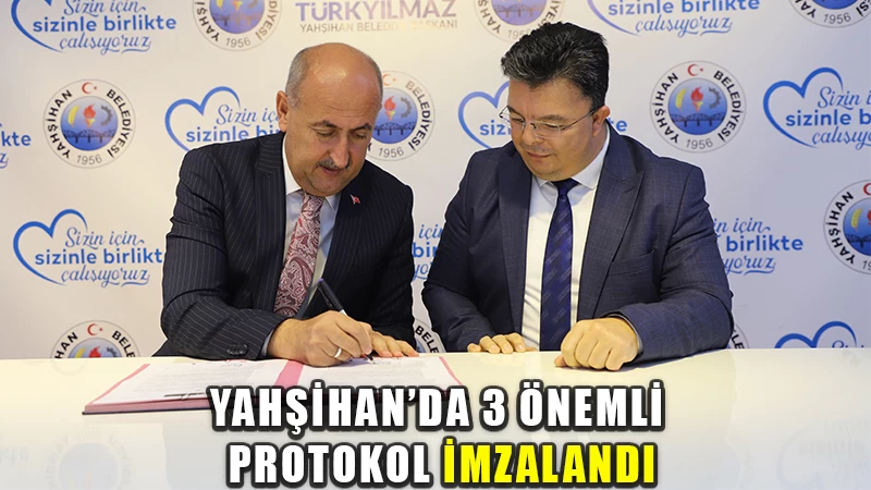 Yahşihan’da Üç Önemli Protokol İmzalandı
