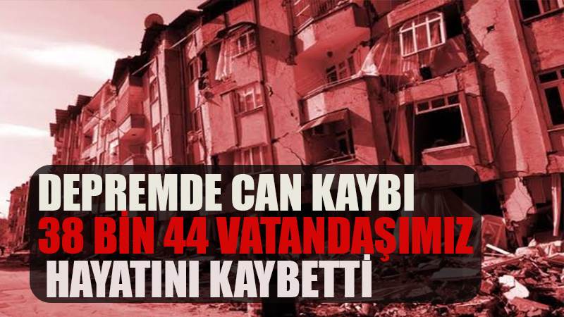 AFAD: 'Depremde 38 bin 44 vatandaşımız hayatını kaybetmiştir'