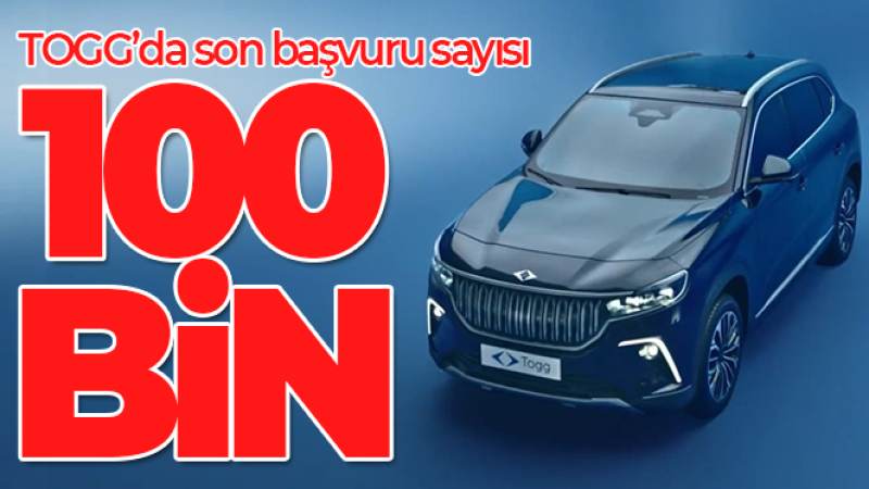 Togg'da başvuru sayısı 100 bin oldu
