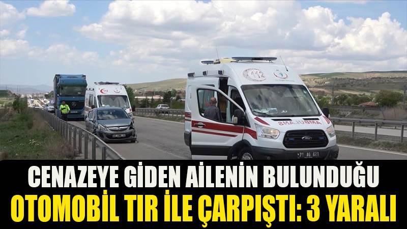 Cenazeye giden ailenin bulunduğu otomobil tır ile çarpıştı: 3 yaralı