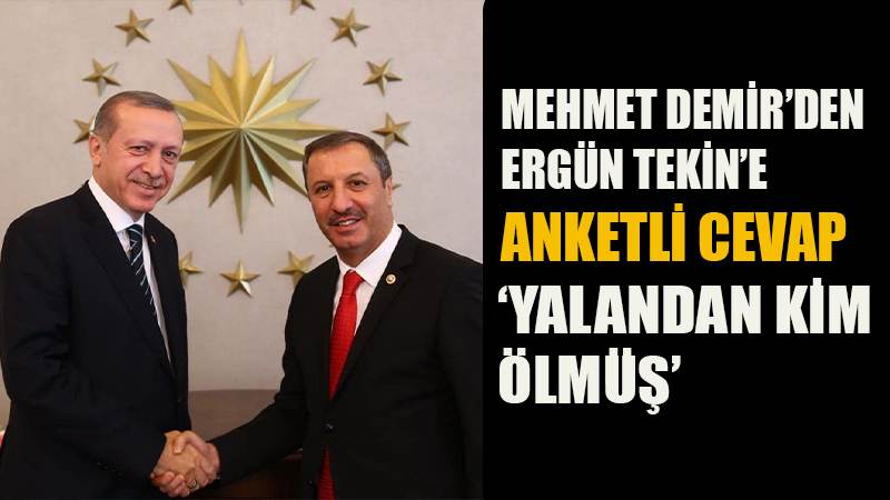 MEHMET DEMİR'DEN ERGÜN TEKİN'E ANKETLİ CEVAP 'YALANDAN KİM ÖLMÜŞ'