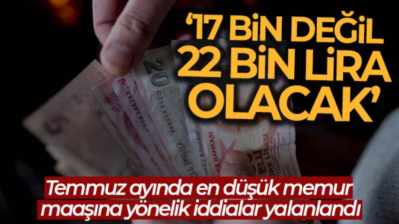 Temmuzda en düşük memur maaşının net 17 bin lira olacağı iddiası yalanlandı