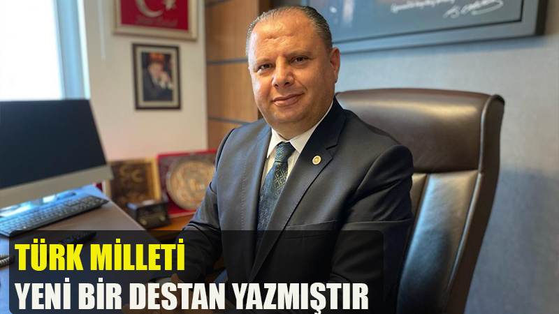 Türk Milleti Yeni Bir Destan Yazmıştır