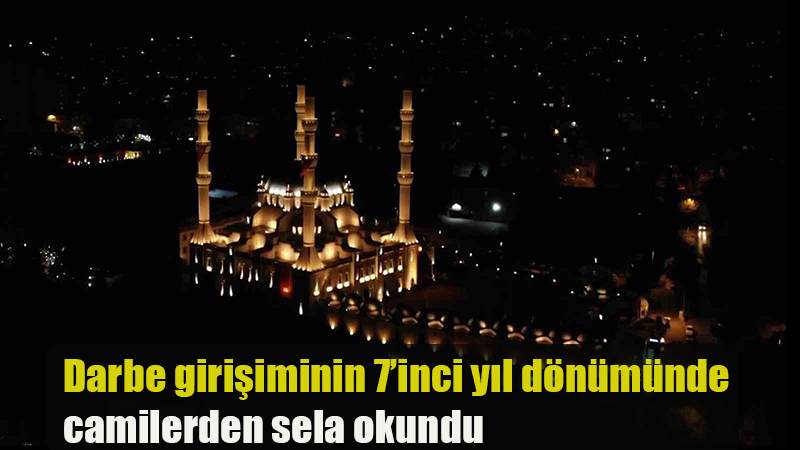 Darbe girişiminin 7’inci yıl dönümünde camilerden sela okundu