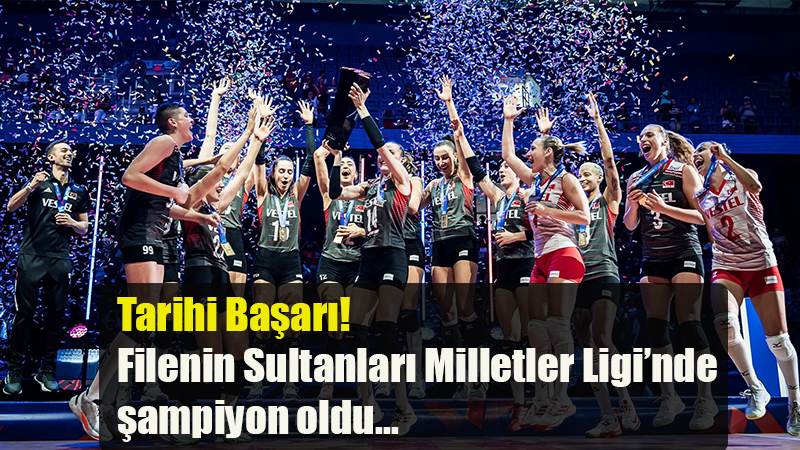 Tarihi Başarı! Filenin Sultanları Milletler Ligi'nde şampiyon oldu...