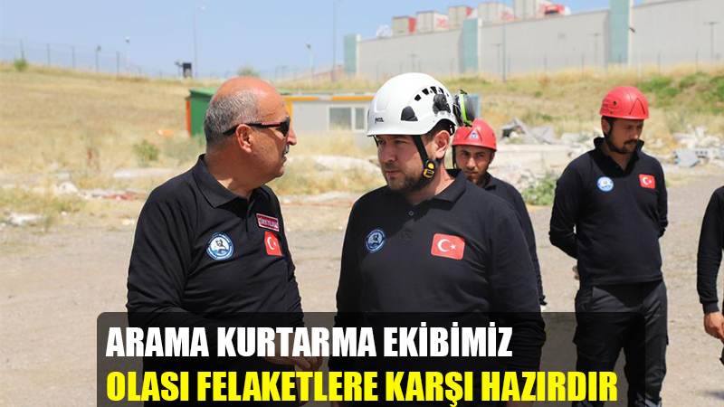 ARAMA KURTARMA EKİBİMİZ  OLASI FELAKETLERE KARŞI HAZIRDIR