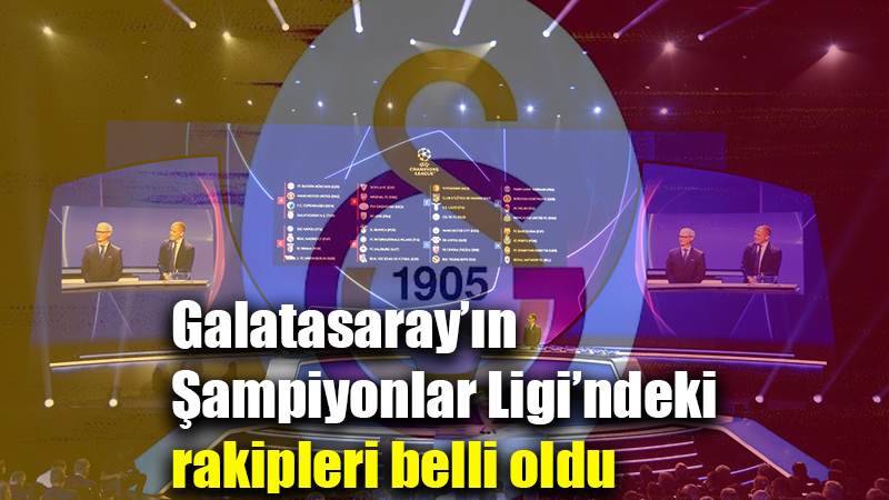 Galatasaray’ın Şampiyonlar Ligi’ndeki rakipleri belli oldu