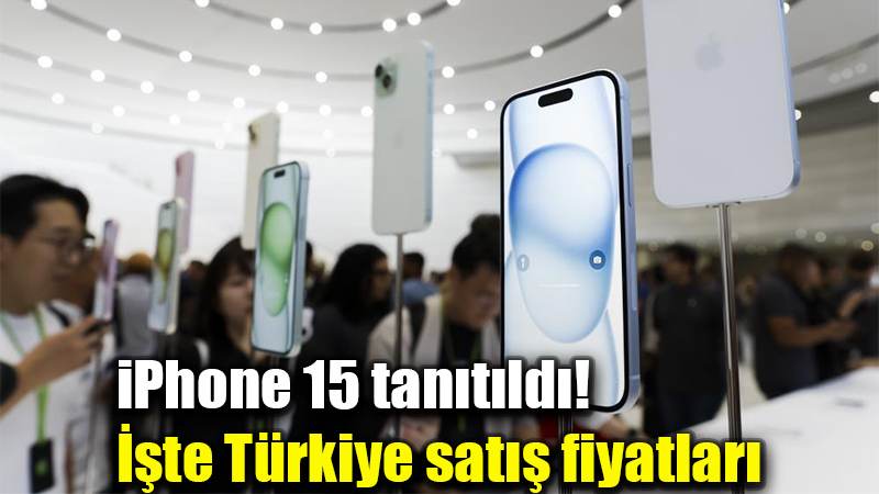 iPhone 15 tanıtıldı! İşte Türkiye satış fiyatları