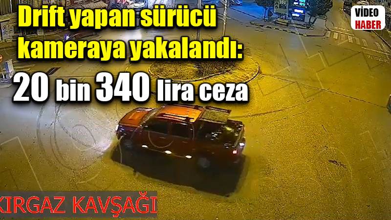 Drift yapan sürücü kameraya yakalandı: 20 bin 340 lira ceza