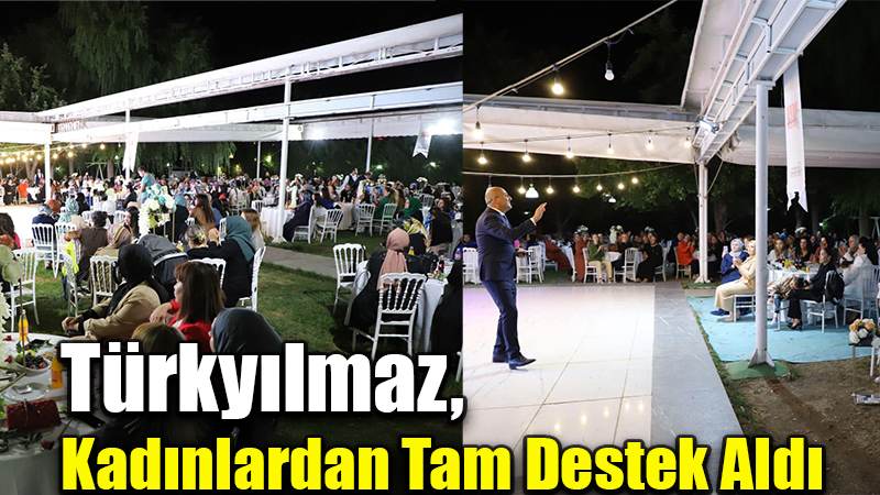 Türkyılmaz,  Kadınlardan Tam Destek Aldı