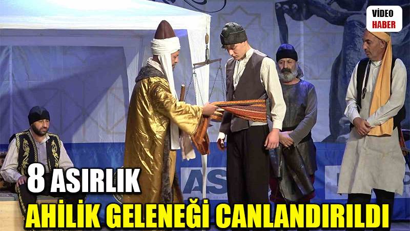 8 asırlık Ahilik geleneği canlandırıldı