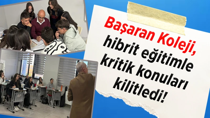 Başaran Koleji, hibrit eğitimle kritik konuları kilitledi!