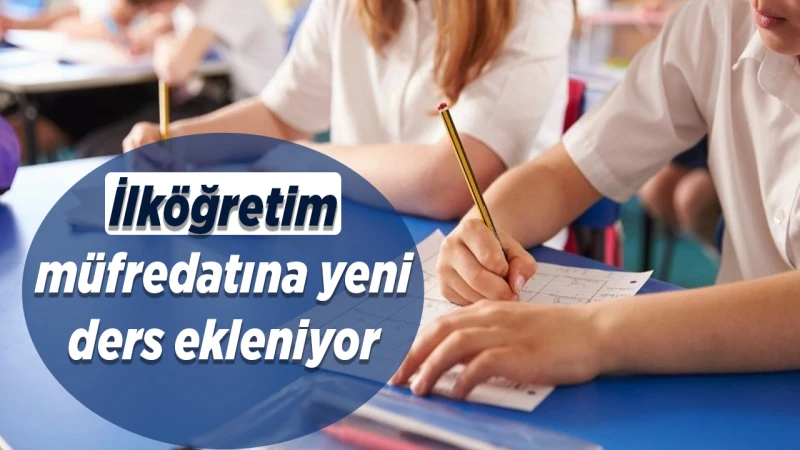 İlköğretim müfredatına yeni ders ekleniyor
