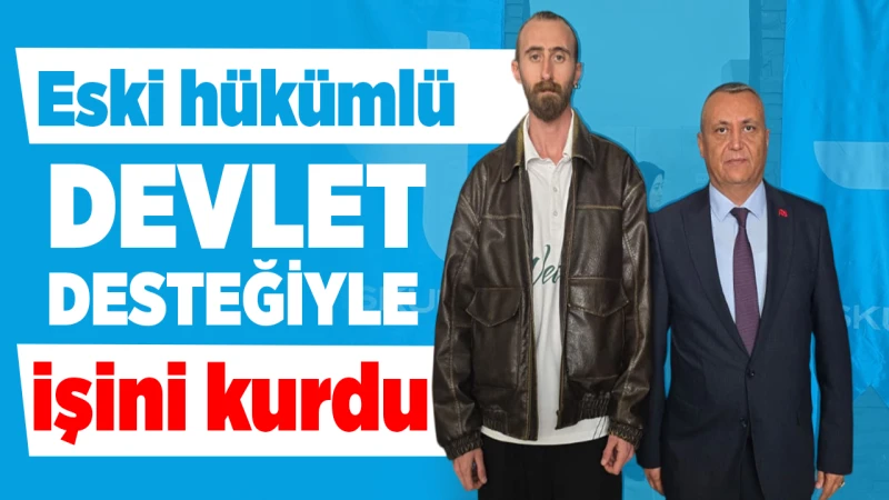 Eski hükümlü devlet desteğiyle işini kurdu