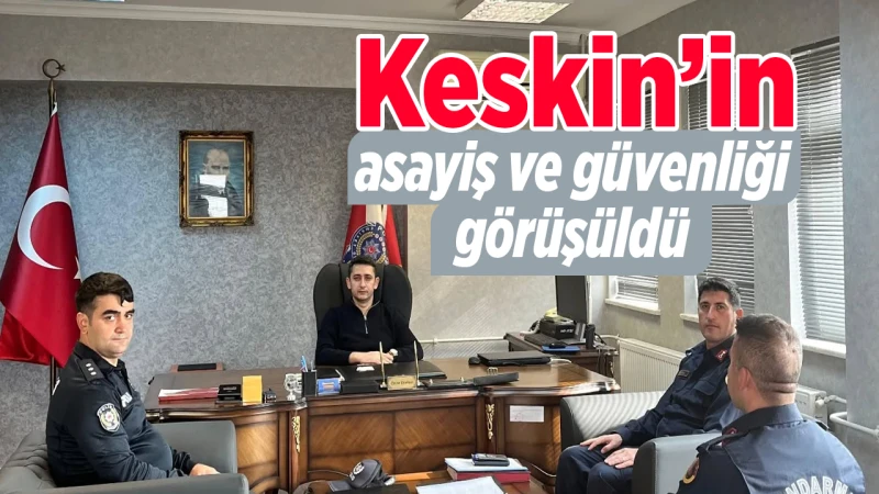 Keskin’in asayiş ve güvenliği görüşüldü
