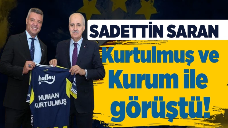 Sadettin Saran, Kurtulmuş ve Kurum ile görüştü!