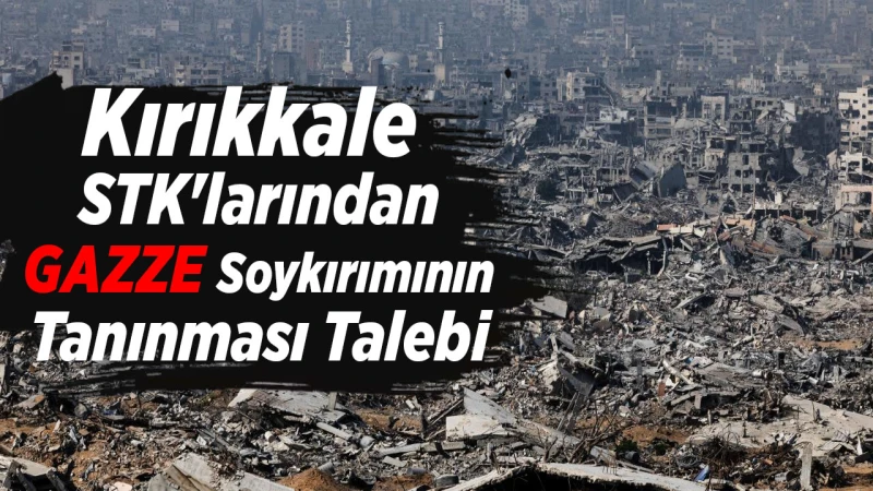 Kırıkkale STK'larından Gazze Soykırımının Tanınması Talebi