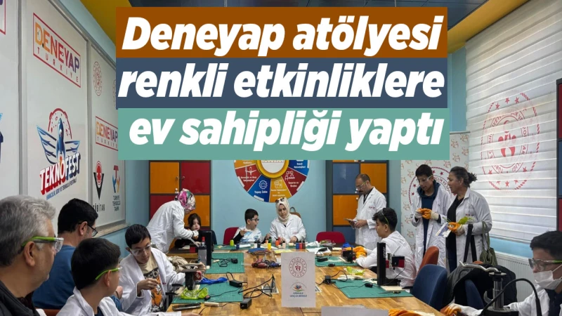 Deneyap atölyesi renkli etkinliklere ev sahipliği yaptı