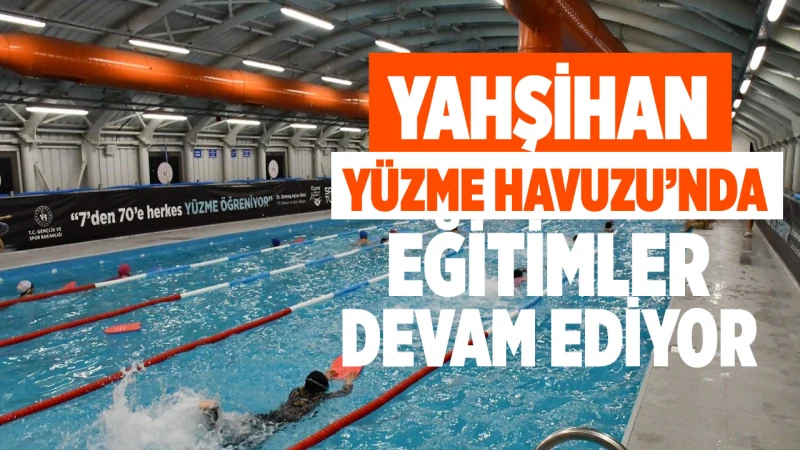 Yahşihan Yüzme Havuzu’nda eğitimler devam ediyor