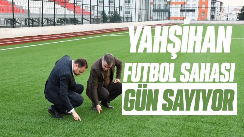 Yahşihan futbol sahası gün sayıyor