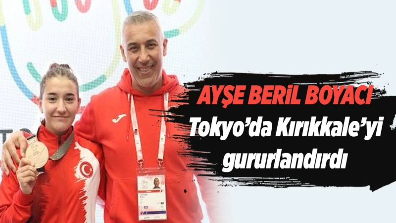 Ayşe Beril Boyacı, Tokyo’da Kırıkkale’yi gururlandırdı