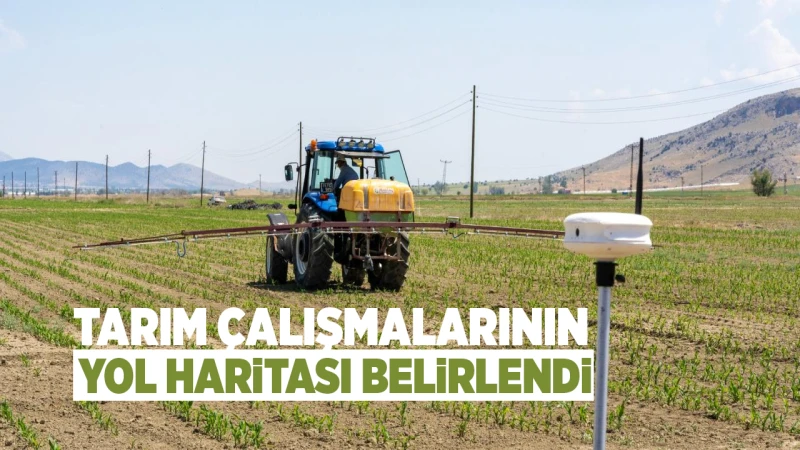 Tarım çalışmalarının yol haritası belirlendi