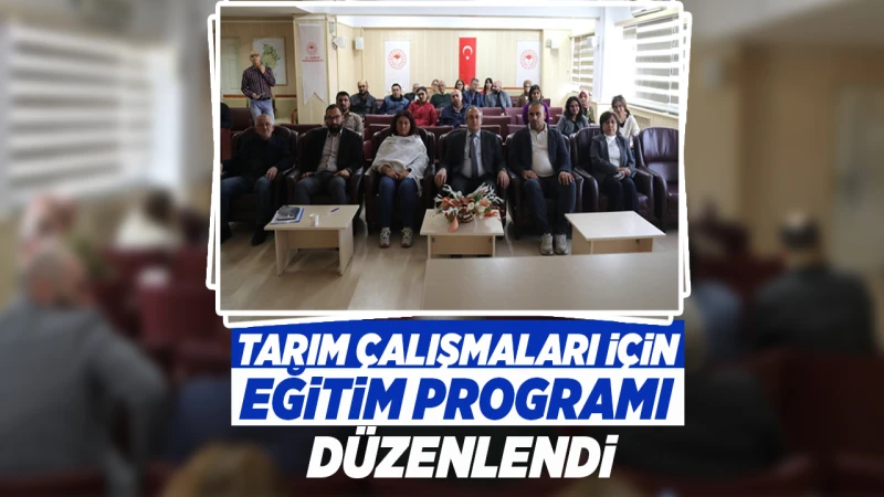 Tarım çalışmaları için eğitim programı düzenlendi