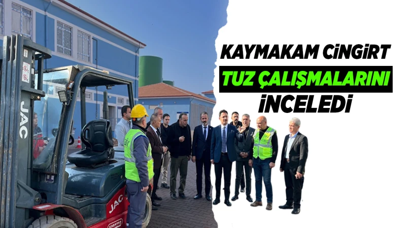 Kaymakam Cingirt, tuz çalışmalarını inceledi