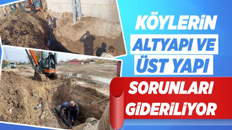 Köylerin altyapı ve üst yapı sorunları gideriliyor