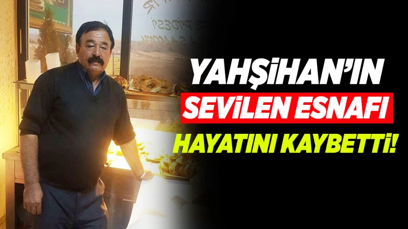 Yahşihan’ın sevilen esnafı hayatını kaybetti!