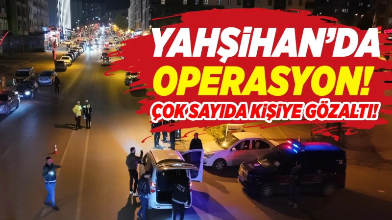 Yahşihan’da operasyon! Çok sayıda kişiye gözaltı!