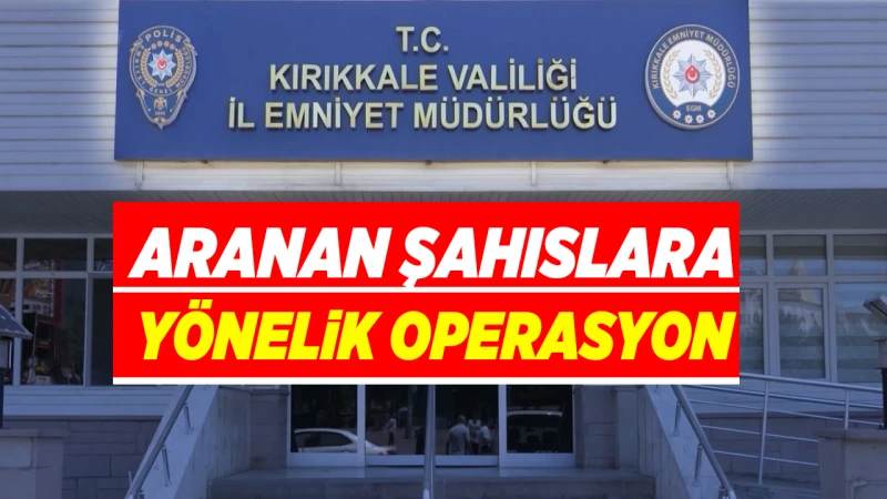 Aranan şahıslara yönelik operasyon