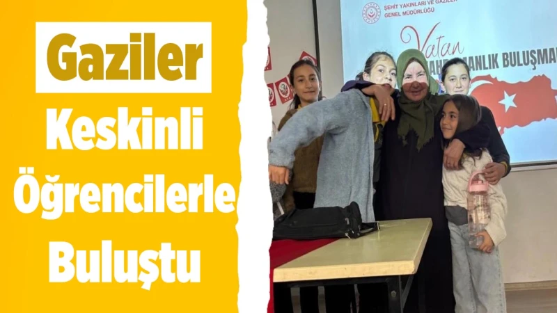 Gaziler, Keskinli Öğrencilerle Buluştu