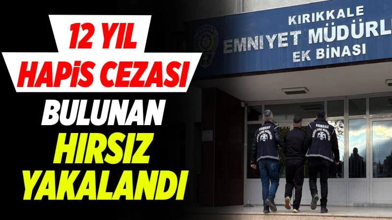 12 yıl hapis cezası bulunan hırsız yakalandı