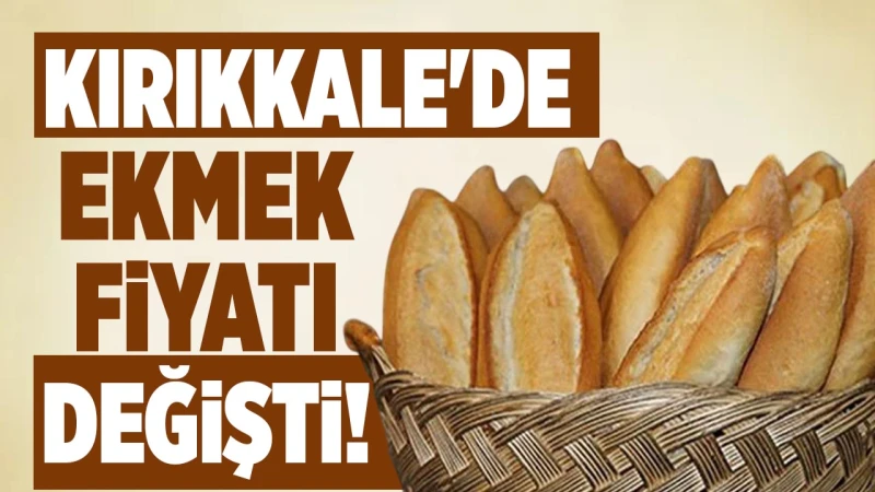 Kırıkkale’de ekmek fiyatları değişti! Rekabet üstüne rekabet!