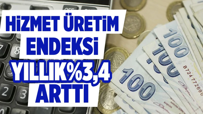 Hizmet üretim endeksi yıllık %3,4 arttı