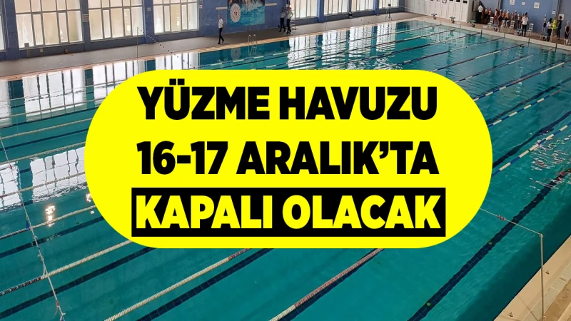 Yüzme havuzu 16-17 Aralık’ta kapalı olacak