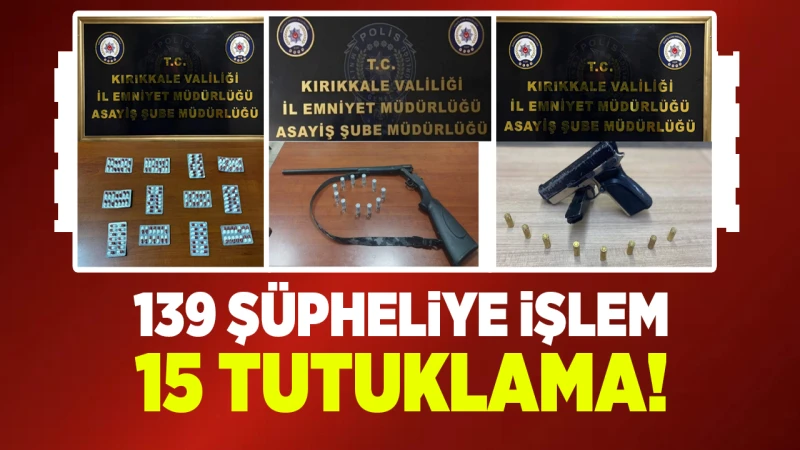 139 şüpheliye işlem, 15 tutuklama!
