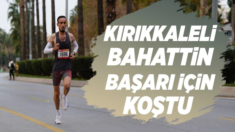Kırıkkaleli Bahattin, başarı için koştu