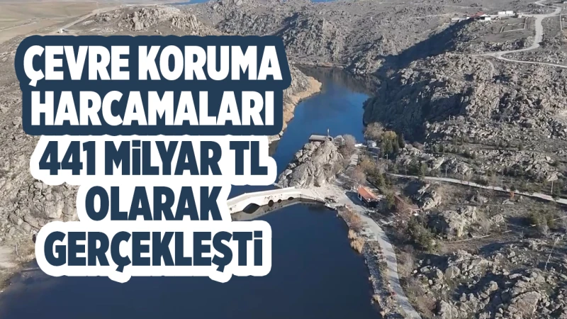 Çevre koruma harcamaları 441 milyar TL olarak gerçekleşti