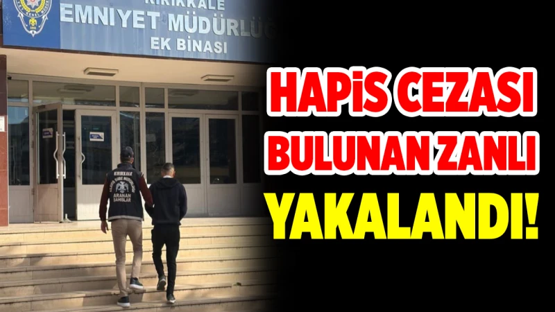 Hapis cezası bulunan zanlı yakalandı!