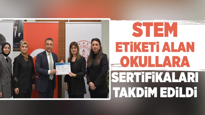 STEM etiketi alan okullara sertifikaları takdim edildi